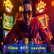 filme 007: cassino royale completo dublado youtube